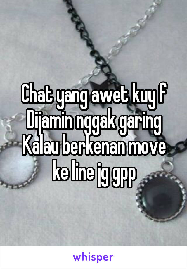 Chat yang awet kuy f
Dijamin nggak garing
Kalau berkenan move ke line jg gpp