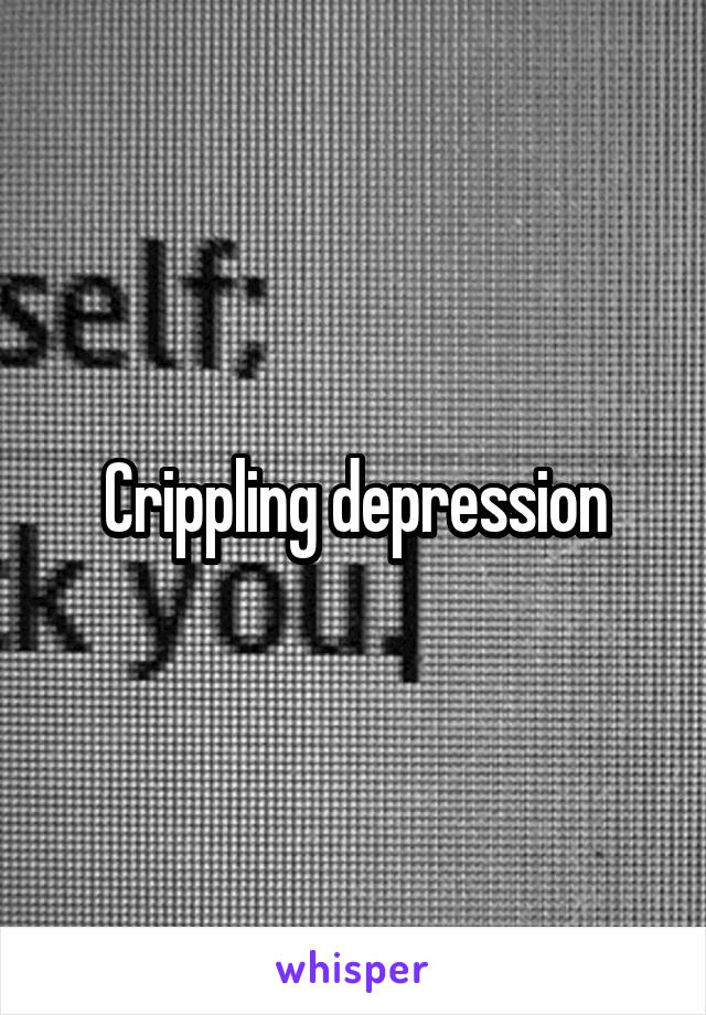 Crippling depression