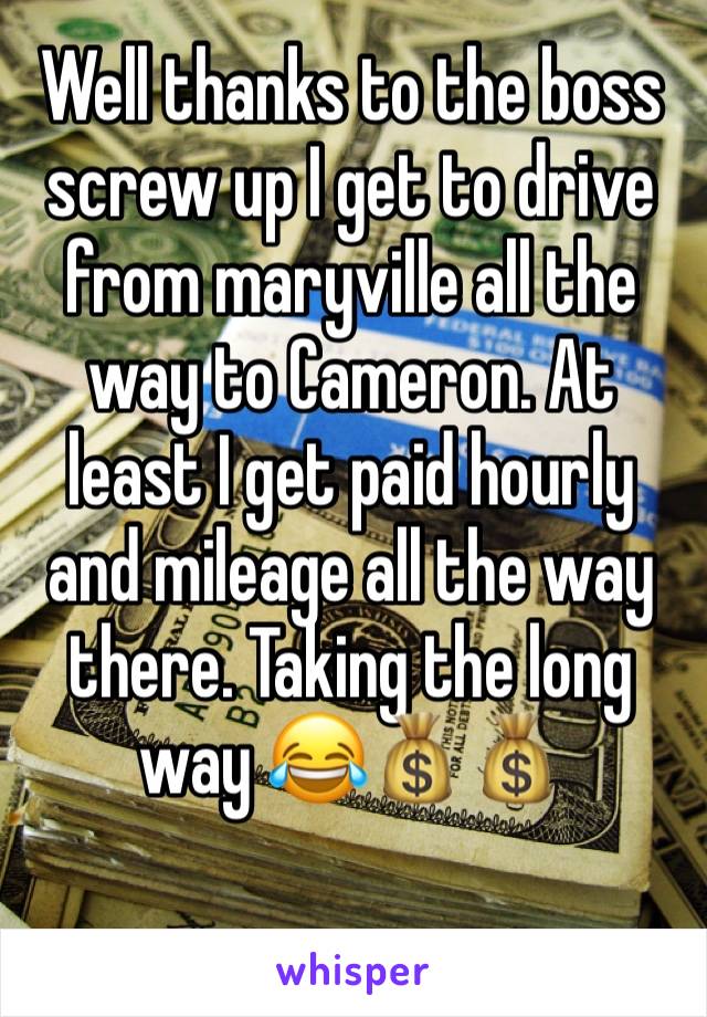 Well thanks to the boss screw up I get to drive from maryville all the way to Cameron. At least I get paid hourly and mileage all the way there. Taking the long way 😂💰💰