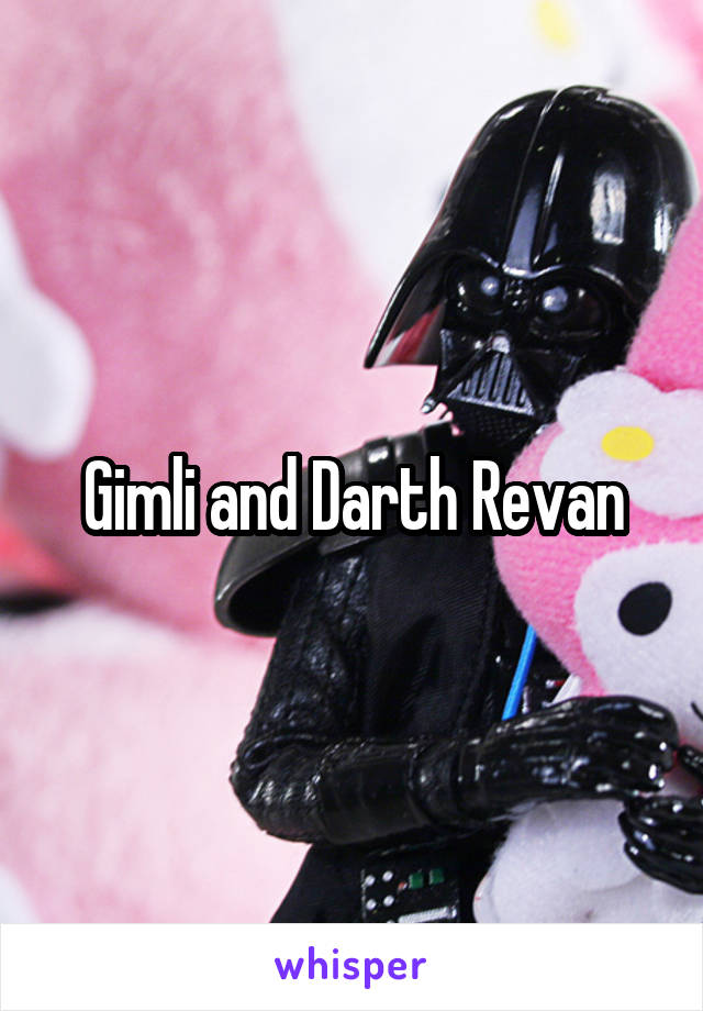 Gimli and Darth Revan