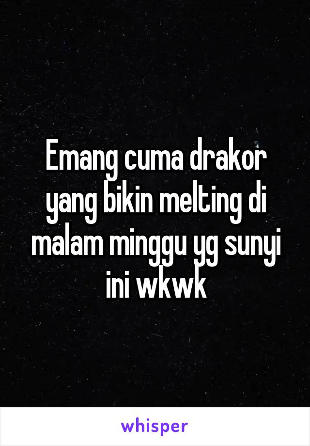 Emang cuma drakor yang bikin melting di malam minggu yg sunyi ini wkwk