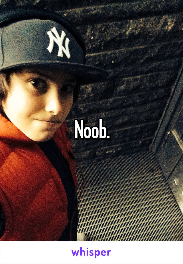 Noob.