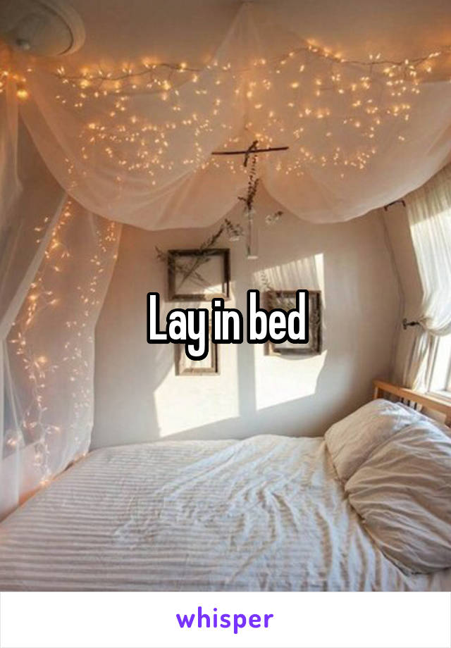Lay in bed