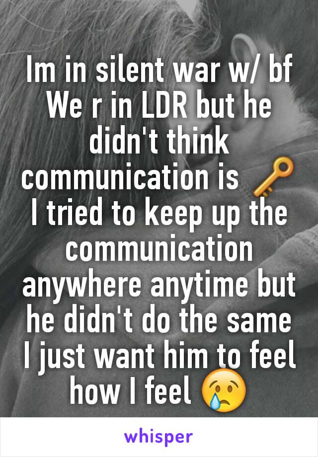 Im in silent war w/ bf
We r in LDR but he didn't think communication is 🔑
I tried to keep up the communication anywhere anytime but he didn't do the same
I just want him to feel how I feel 😢