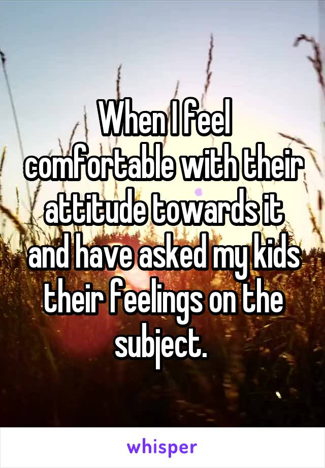 When I feel comfortable with their attitude towards it and have asked my kids their feelings on the subject. 