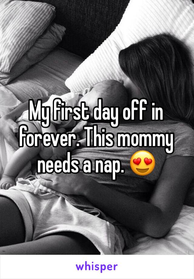 My first day off in forever. This mommy needs a nap. 😍