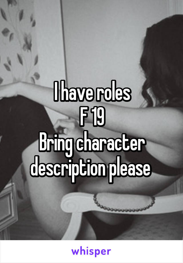 I have roles
F 19
Bring character description please 