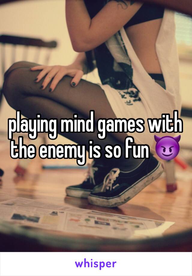 playing mind games with the enemy is so fun 😈