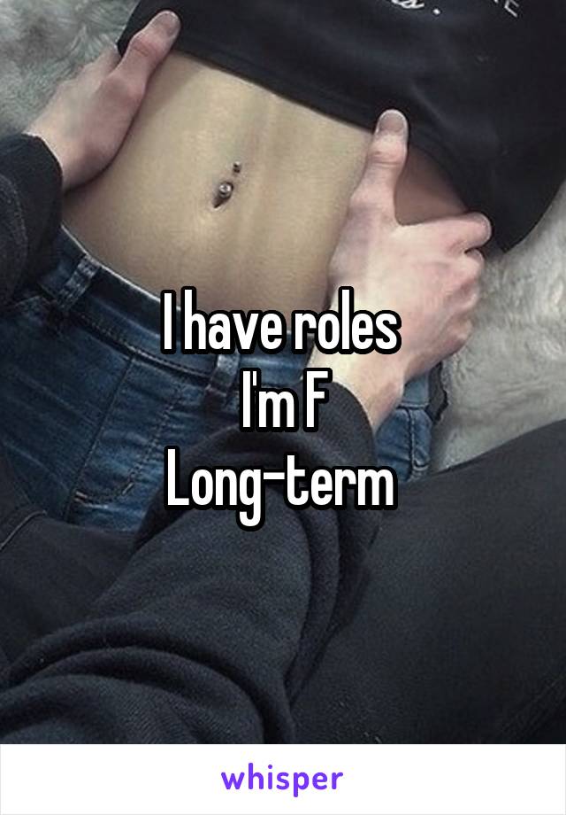 I have roles 
I'm F
Long-term 