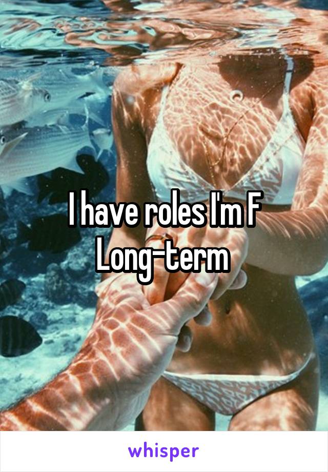 I have roles I'm F
Long-term 