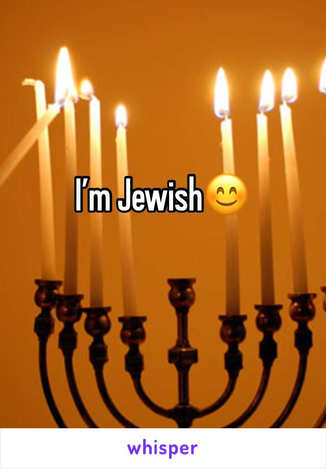 I’m Jewish😊