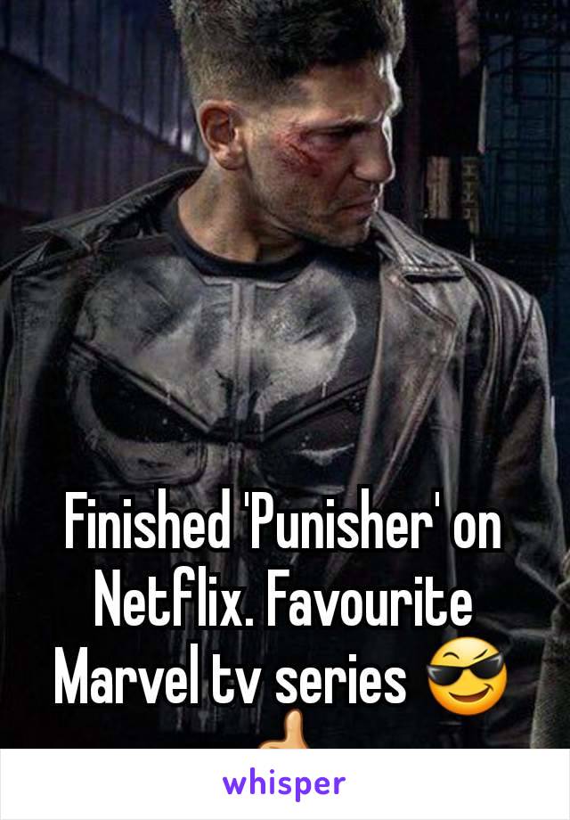 Finished 'Punisher' on Netflix. Favourite Marvel tv series 😎👍