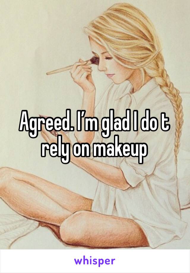 Agreed. I’m glad I do t rely on makeup 