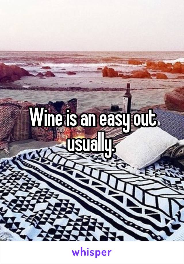 Wine is an easy out usually. 