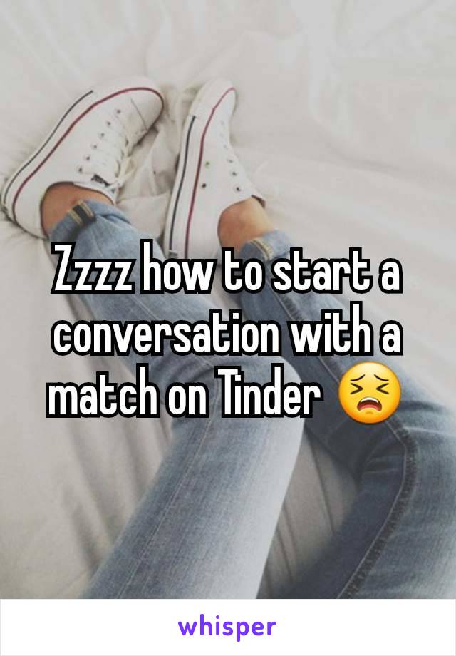 Zzzz how to start a conversation with a match on Tinder 😣