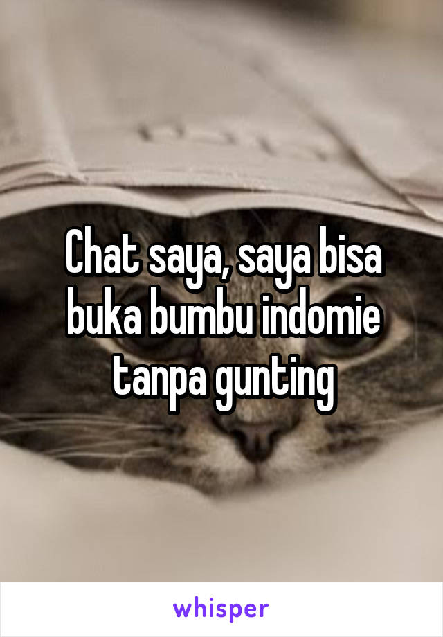 Chat saya, saya bisa buka bumbu indomie tanpa gunting