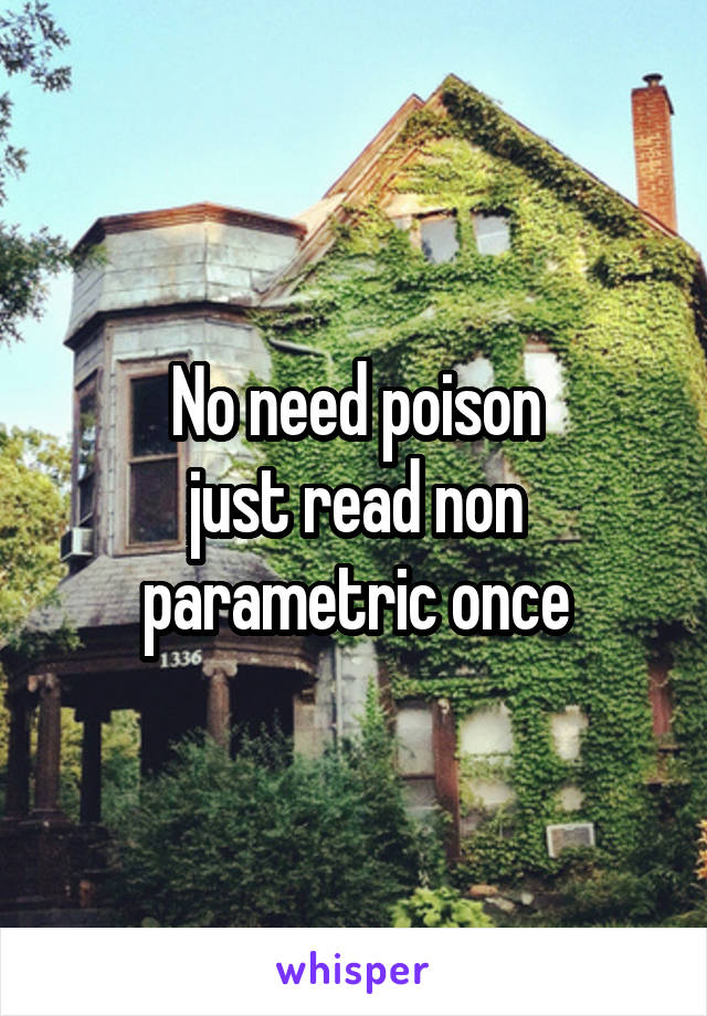 No need poison
just read non parametric once