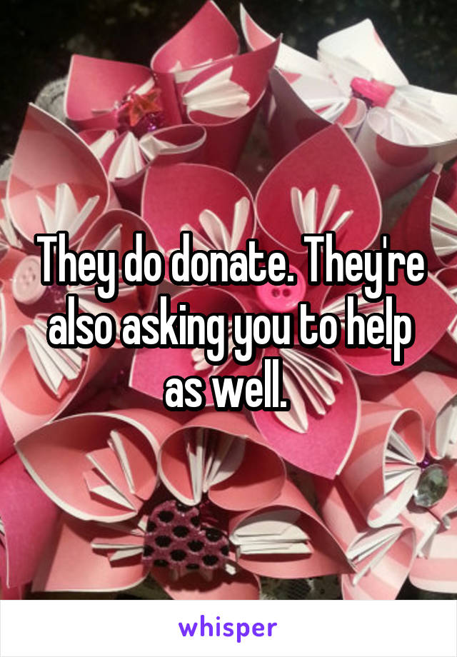 They do donate. They're also asking you to help as well. 