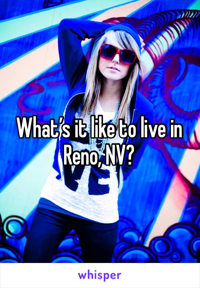 What’s it like to live in Reno, NV?