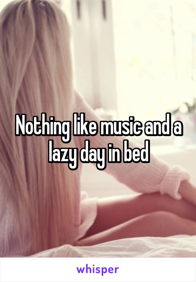 Nothing like music and a lazy day in bed