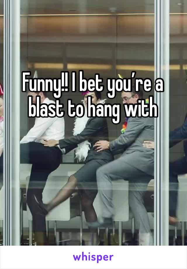 Funny!! I bet you’re a blast to hang with 