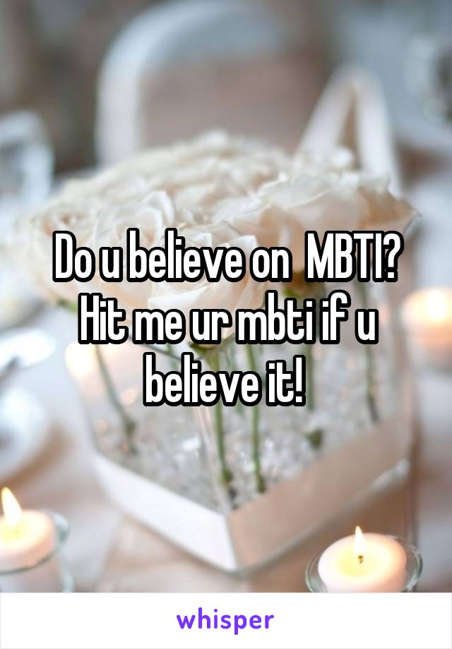 Do u believe on  MBTI? Hit me ur mbti if u believe it! 