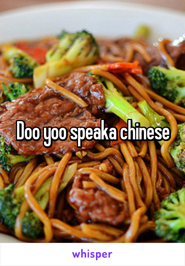 Doo yoo speaka chinese