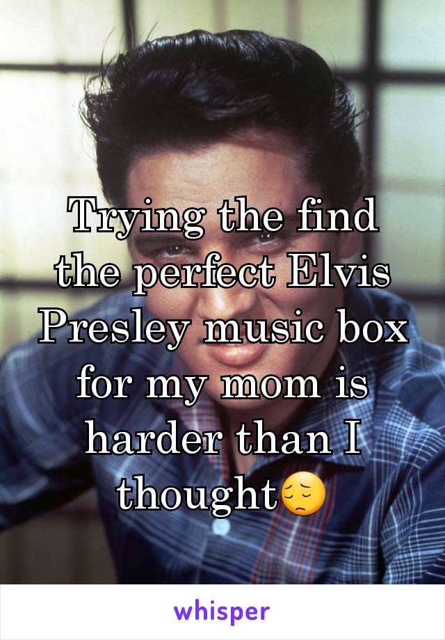 Trying the find the perfect Elvis Presley music box for my mom is harder than I thought😔