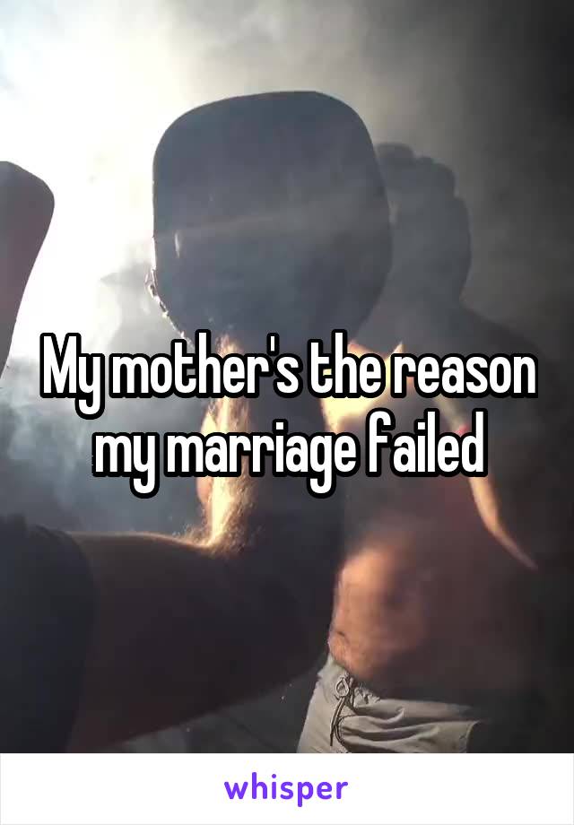 My mother's the reason my marriage failed