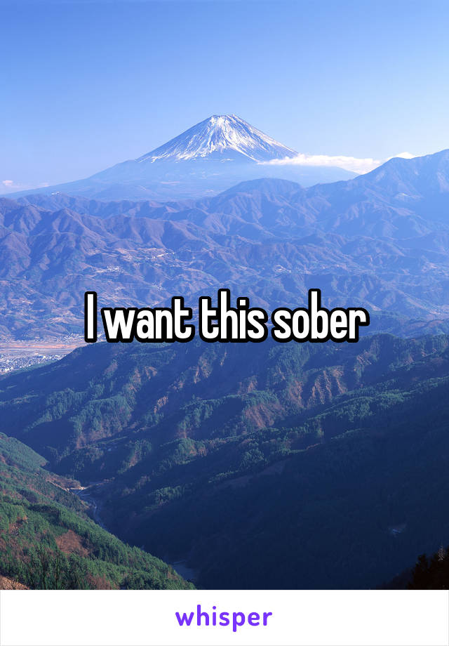 I want this sober