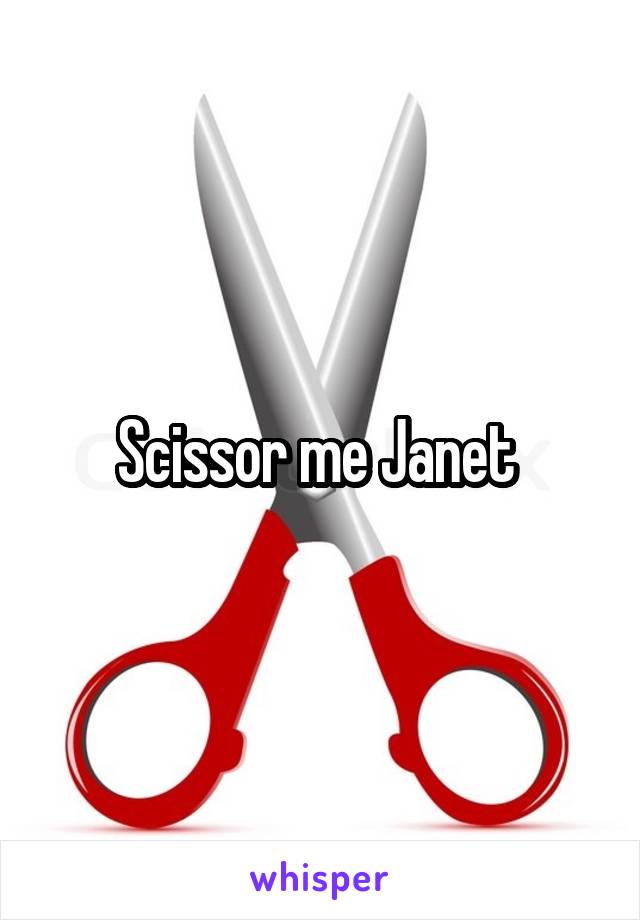 Scissor me Janet 