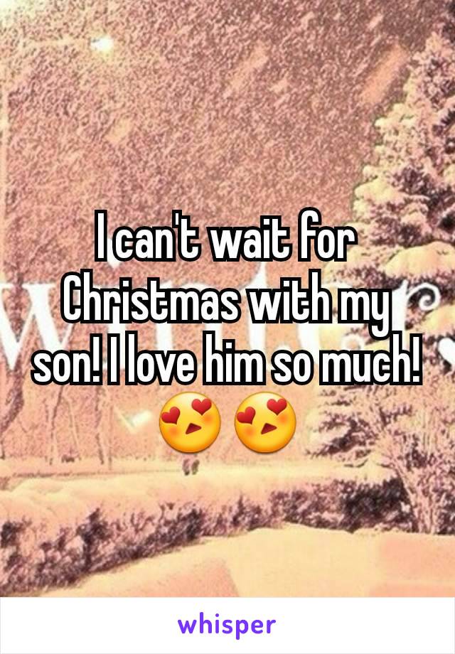 I can't wait for Christmas with my son! I love him so much!😍😍