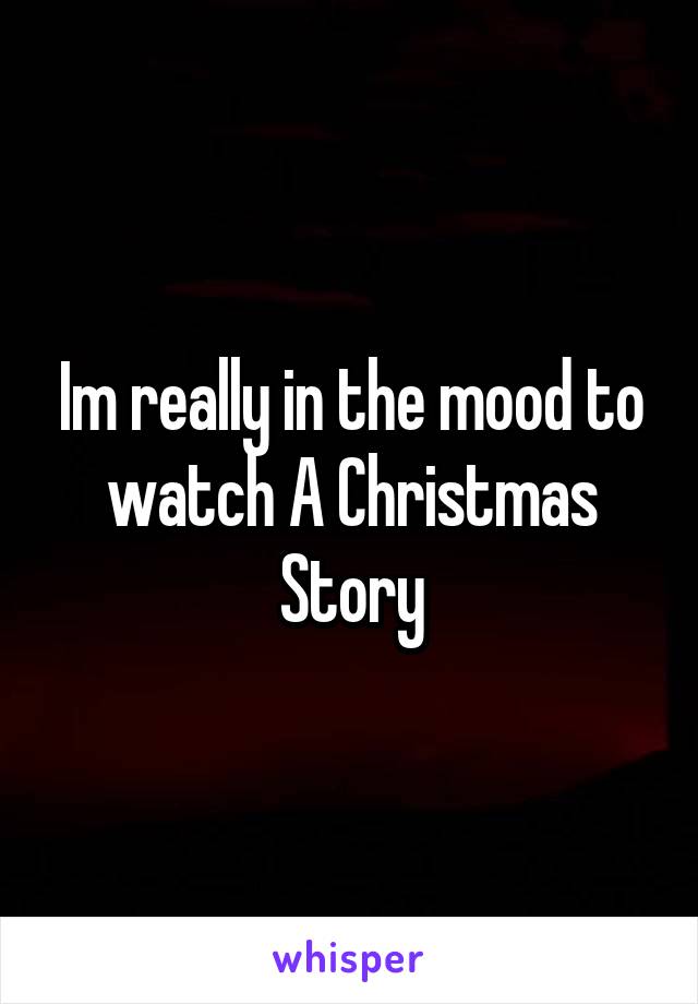 Im really in the mood to watch A Christmas Story