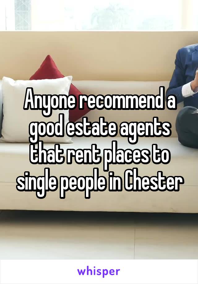 Anyone recommend a good estate agents that rent places to single people in Chester