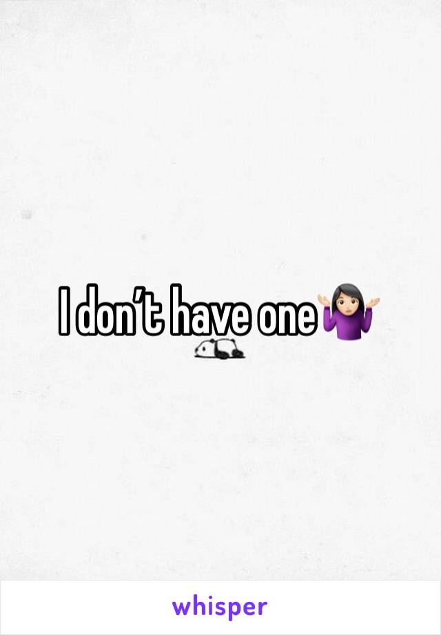 I don’t have one🤷🏻‍♀️