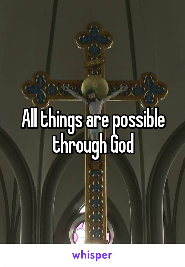 All things are possible through God