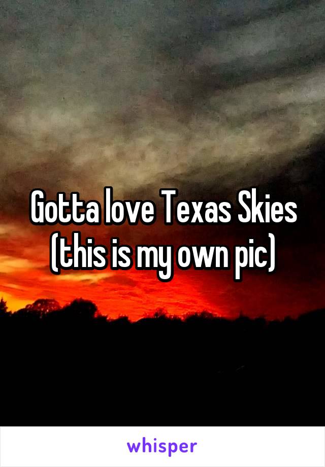 Gotta love Texas Skies (this is my own pic)