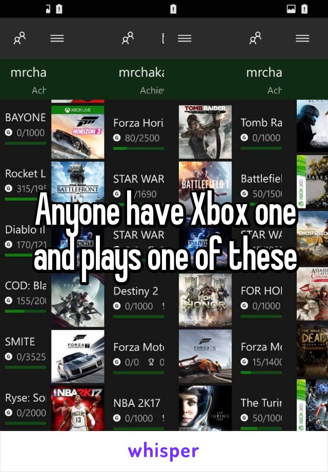 Anyone have Xbox one and plays one of these