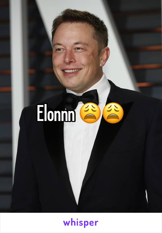 Elonnn 😩😩