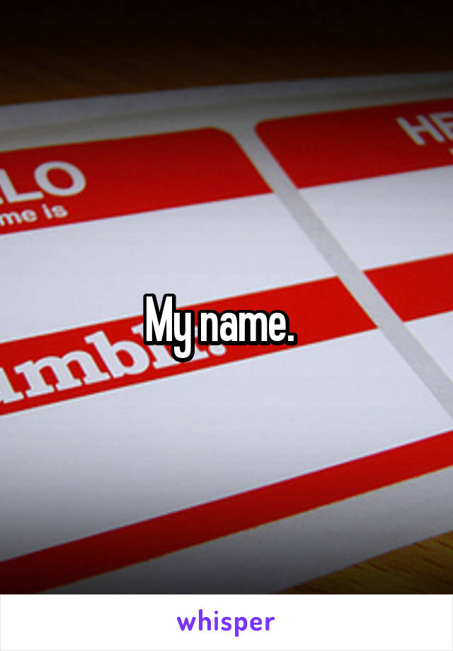 My name.  