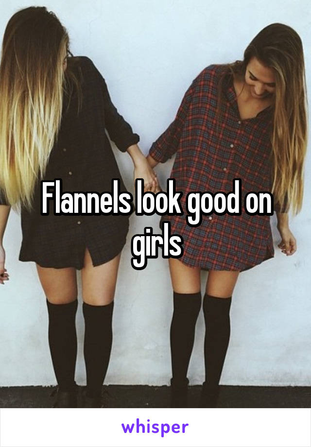 Flannels look good on girls