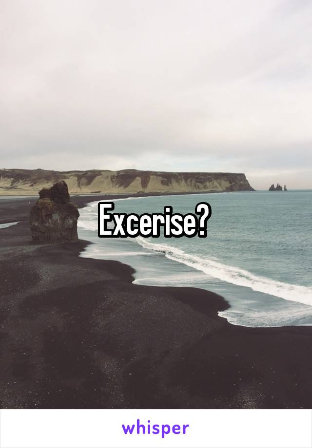 Excerise? 