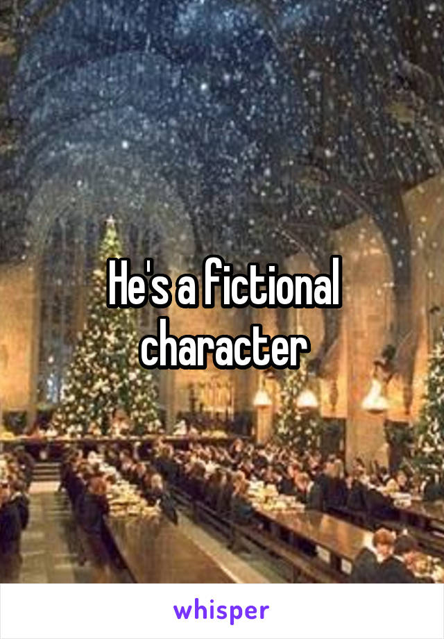 He's a fictional character