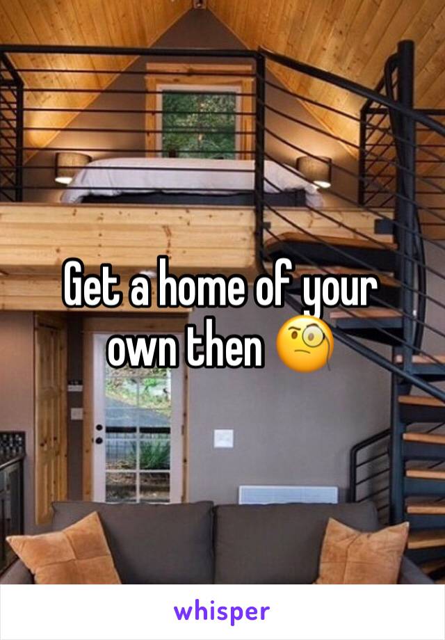 Get a home of your own then 🧐