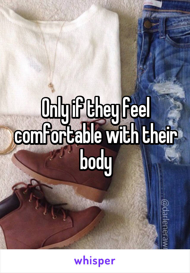 Only if they feel comfortable with their body