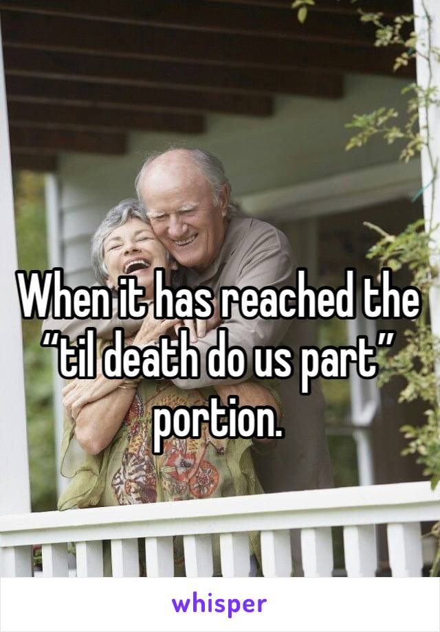 When it has reached the “til death do us part” portion.