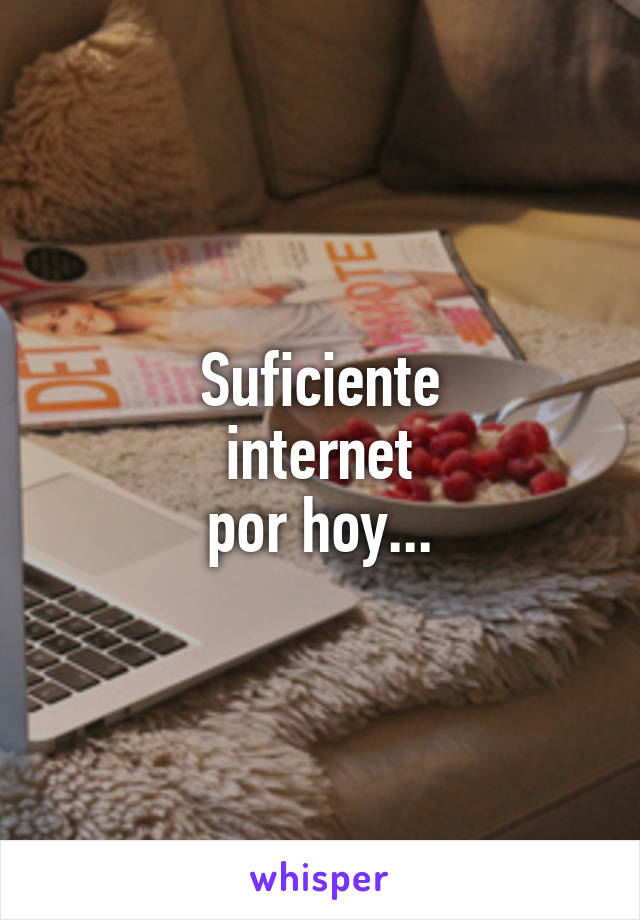 Suficiente
internet
por hoy...