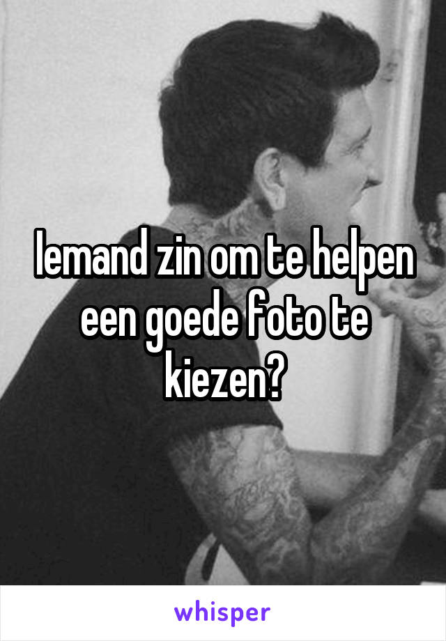 Iemand zin om te helpen een goede foto te kiezen?