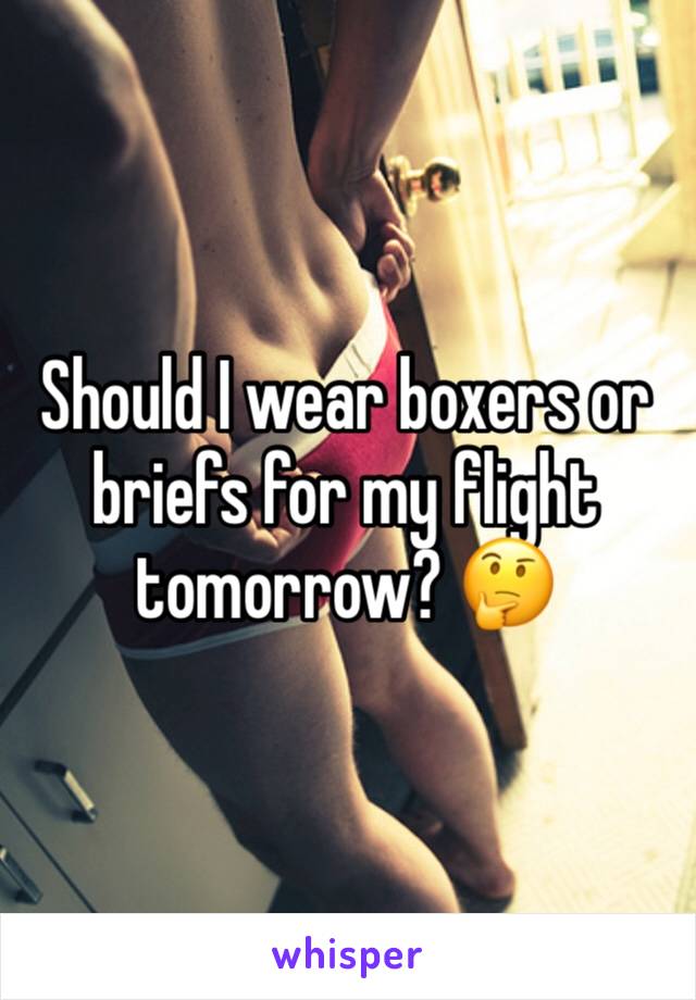 Should I wear boxers or briefs for my flight tomorrow? 🤔