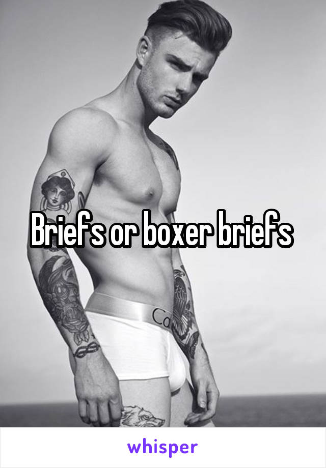 Briefs or boxer briefs 